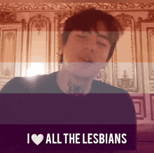 a poster that says " i love all the lesbians " on it