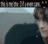 a blurry picture of a man with the words `` this is me btw 3 if u even care ''