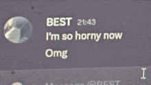 a screen displays a message that says best 21:43 i 'm so horny now omg