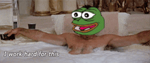 a man in a bathtub with a frog on his head and the words i work hard for this
