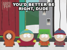 Youd Better Be Right Dude Kyle Broflovski GIF - Youd Better Be Right Dude Kyle Broflovski Eric Cartman GIFs