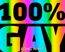 a rainbow colored background with the words 100 % gay