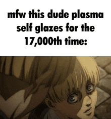 a meme that says mfw this dude plasma self glazes for the 17,000th time