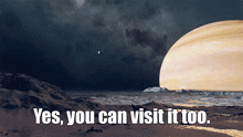 a poster that says yes you can visit it too on it