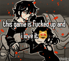 a black and white drawing of a man and a woman with the words " this game is fucked up and i love it "