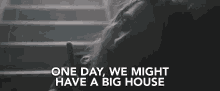 One Day Big House GIF - One Day Big House Might Have A Big House GIFs