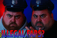 two police officers are standing next to each other with the words illegal faps on the bottom