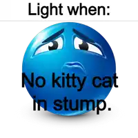 a blue smiley face with the words light when no kitty cat in stump on it