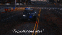 two police officers in a car with the words " to protect and serve " on the screen