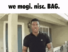 a man is standing in front of a house with the words we mogi nisc bag