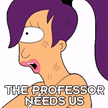 the professor needs us leela katey sagal futurama we must assist the professor