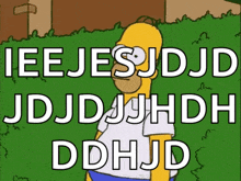 a cartoon of homer simpson with the words ieejesjdjd