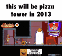 a cartoon with the words this will be pizza tower in 2013 at the top