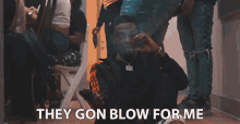 They Gon Blow For Me Neno Calvin GIF - They Gon Blow For Me Neno Calvin Blow Song GIFs