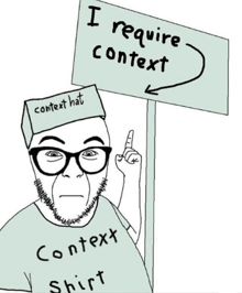 a cartoon of a man wearing glasses and a context hat holding a sign that says i require context .