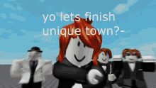 a picture of a roblox character with the words yo lets finish unique town below it