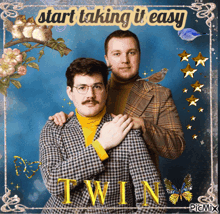 a picture of two men with the words " start taking it easy twin "