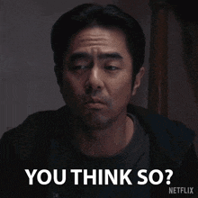 a man says you think so in a netflix advertisement