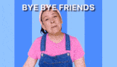 a woman in overalls and a pink shirt waves her hand in front of a blue striped background that says bye bye friends
