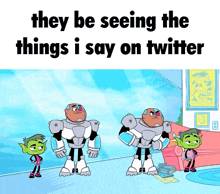 a cartoon with the words they be seeing the things i say on twitter on the bottom