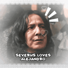 a picture of a man with the words severus loves alejandro