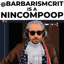 a picture of a man in a costume with the words barbarismcrit is a nincompoop