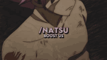 a cartoon character with the words natsu boost us on the bottom