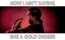 Now I Ainyt Saying She A Gold Digger Sketchy GIF - Now I Ainyt Saying She A Gold Digger Sketchy I Dont Know GIFs