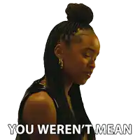 a woman with braids says you weren t mean
