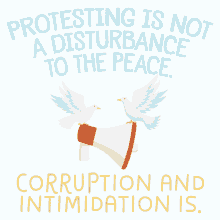 protesting is not a disturbance to the peace corruption and intimidation is megaphone doves protest peacefully