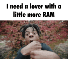 a man with dreadlocks is making a funny face with the words i need a lover with a little more ram below him