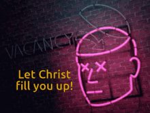let christ fill your up