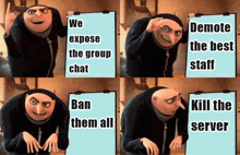 gru from despicable me is holding a clipboard that says we expose the group chat ban them all and demoto the best staff kill the server