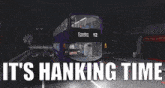It'S Hanking Time Hank Buses GIF
