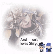 a drawing of a man with the words azul only loves shiryo on it