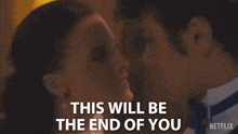 a man and woman are kissing with the words this will be the end of you