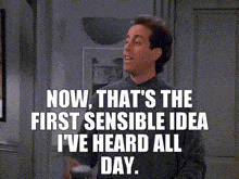 Seinfeld Now Thats The First Sensible Idea I'Ve Heard All Day GIF - Seinfeld Now Thats The First Sensible Idea I'Ve Heard All Day GIFs