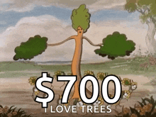 a cartoon drawing of a tree with the words $ 700 i love trees on the bottom