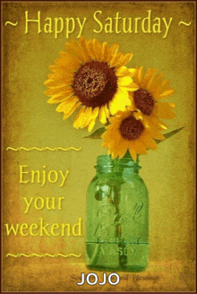 a picture of sunflowers in a mason jar that says happy saturday