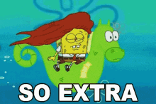 So Extra Sponge Bob GIF - So Extra Sponge Bob Square Pants GIFs