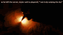 as he left the server skylar said to played i am truly swiping the sky