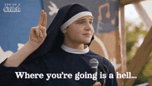 a nun is holding a microphone with the words where you 're going is a hell behind her