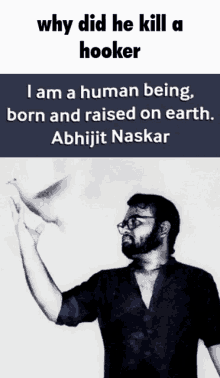 why did he kill a hooker i am a human being born and raised on earth .. abhijit naskar