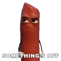 a cartoon sausage says something 's off and looks angry