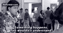 Something Happens.You Wouldn'T Understand..Gif GIF