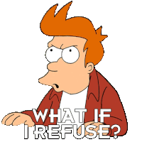 What If I Refuse Philip J Fry Sticker - What If I Refuse Philip J Fry Futurama Stickers