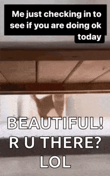 a cat is standing under a table with the words `` me just checking in to see if you are doing ok today ''