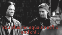 you plus me equals netflix and chill supernatural