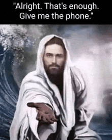 a painting of jesus with the words " alright that 's enough give me the phone " on the bottom