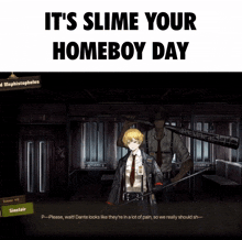 a poster that says it 's slime your homeboy day on it